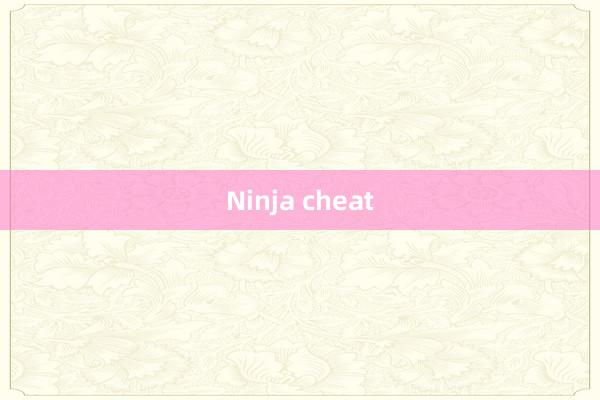 Ninja cheat