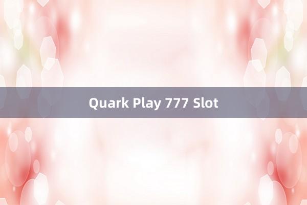 Quark Play 777 Slot