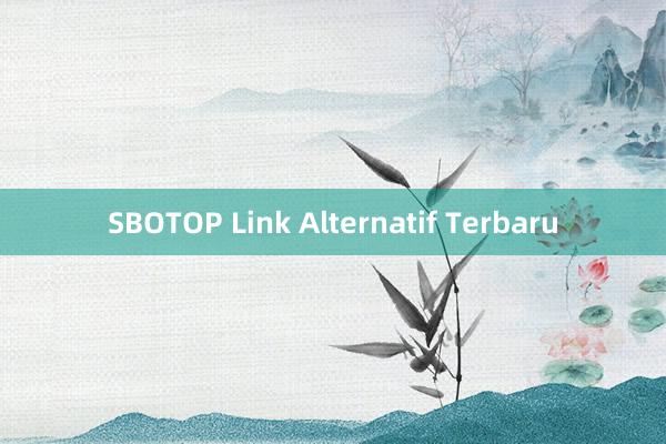 SBOTOP Link Alternatif Terbaru