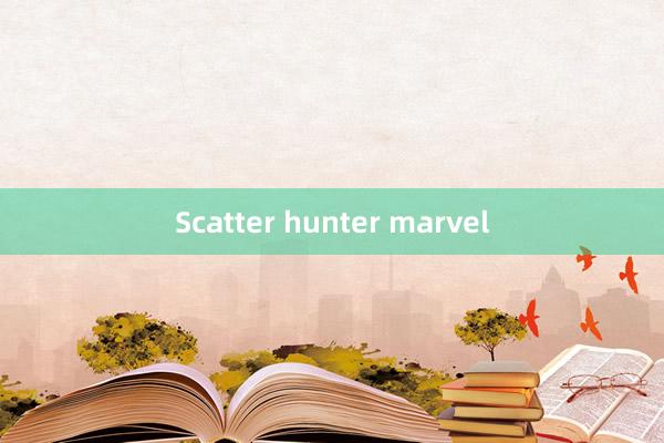 Scatter hunter marvel