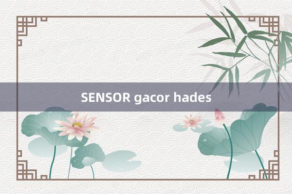 SENSOR gacor hades