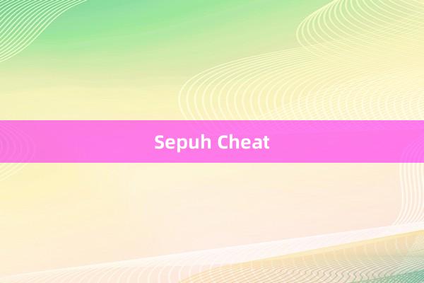 Sepuh Cheat