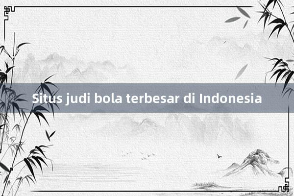 Situs judi bola terbesar di Indonesia