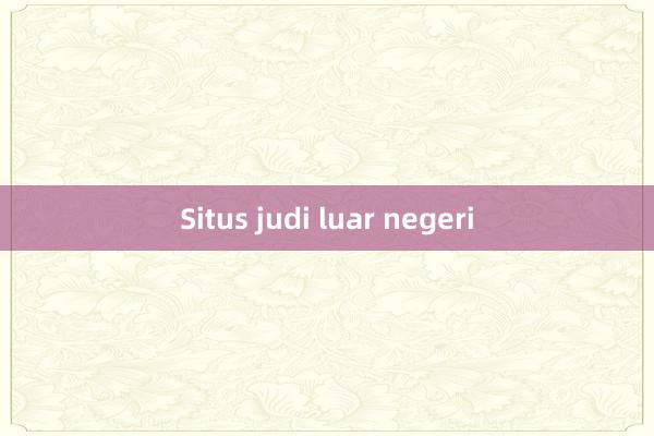 Situs judi luar negeri