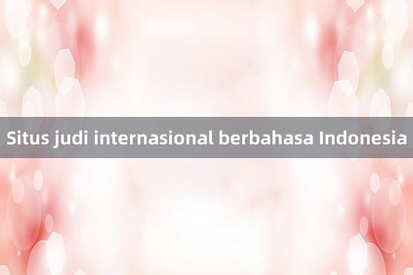 Situs judi internasional berbahasa Indonesia