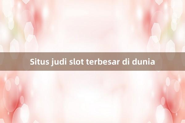 Situs judi slot terbesar di dunia