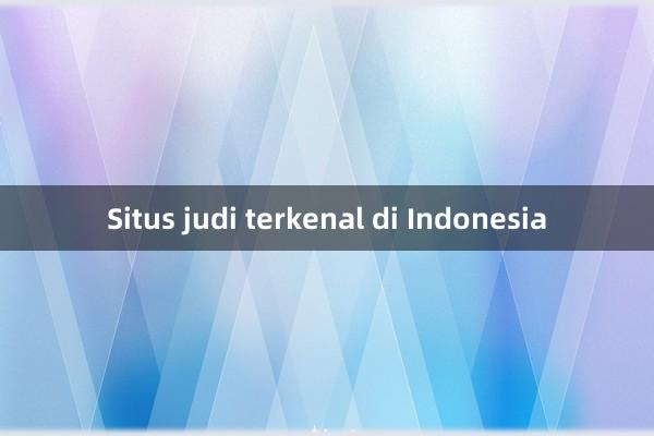 Situs judi terkenal di Indonesia