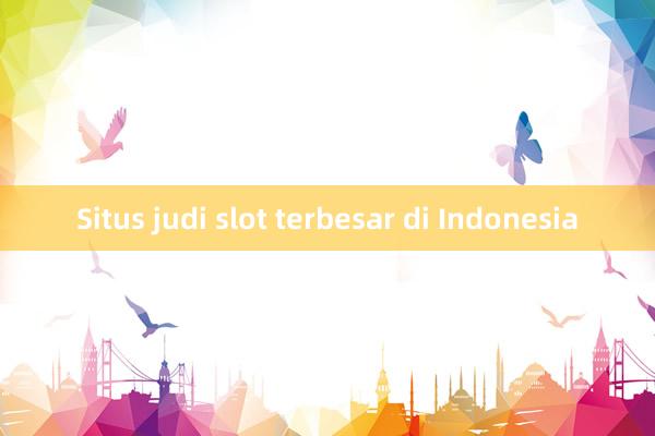 Situs judi slot terbesar di Indonesia