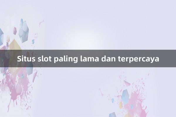 Situs slot paling lama dan terpercaya