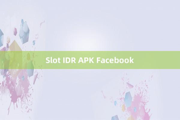 Slot IDR APK Facebook