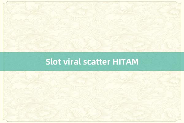 Slot viral scatter HITAM