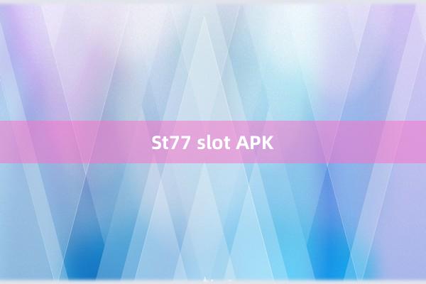 St77 slot APK