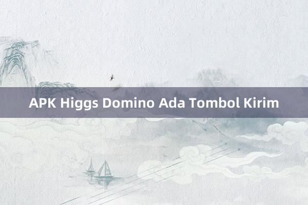 APK Higgs Domino Ada Tombol Kirim