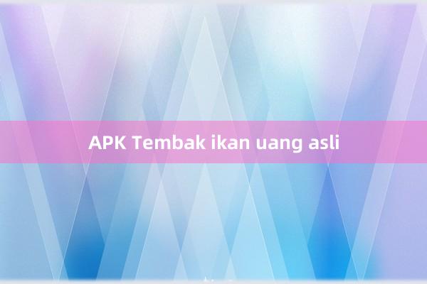 APK Tembak ikan uang asli