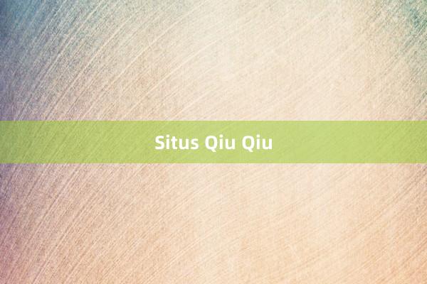 Situs Qiu Qiu