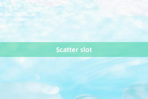 Scatter slot