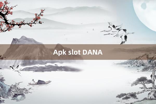 Apk slot DANA