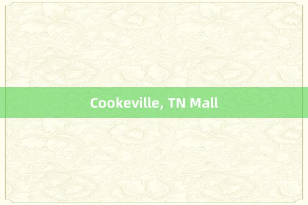 Cookeville， TN Mall