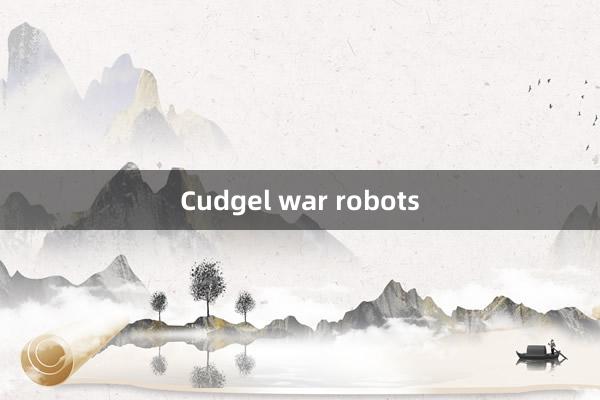 Cudgel war robots