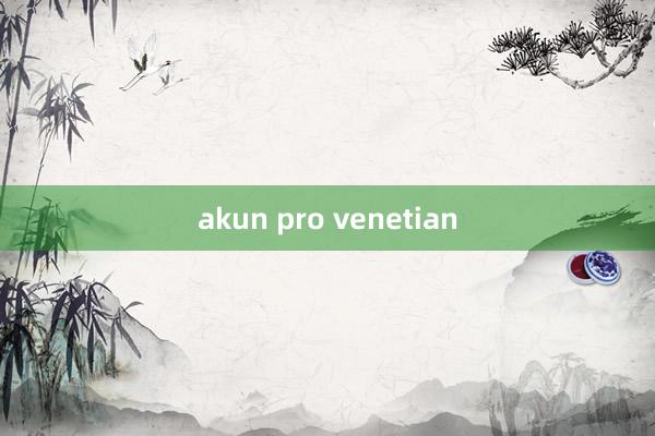 akun pro venetian