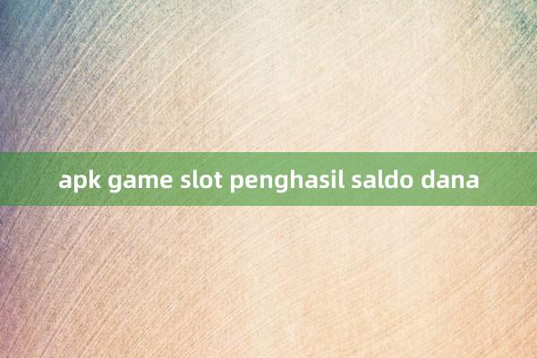 apk game slot penghasil saldo dana