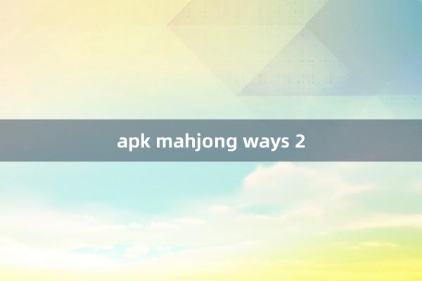 apk mahjong ways 2