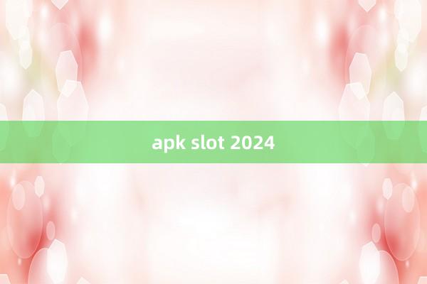 apk slot 2024