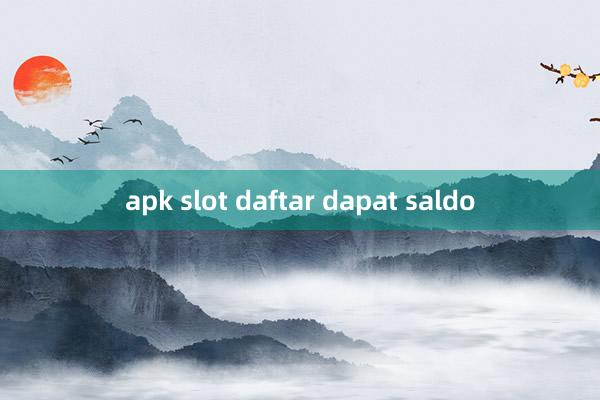 apk slot daftar dapat saldo