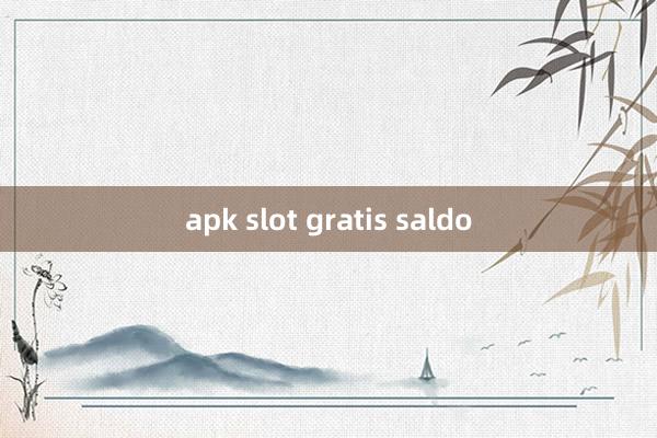 apk slot gratis saldo