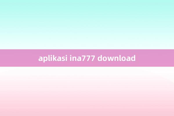 aplikasi ina777 download