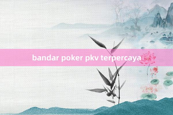 bandar poker pkv terpercaya