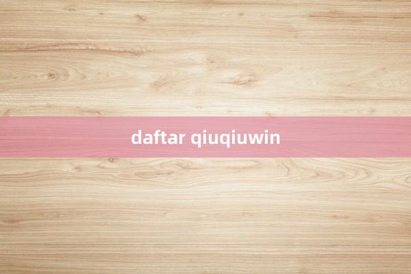 daftar qiuqiuwin