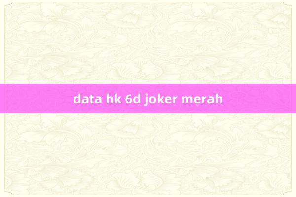 data hk 6d joker merah