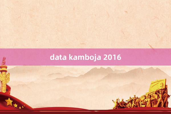 data kamboja 2016