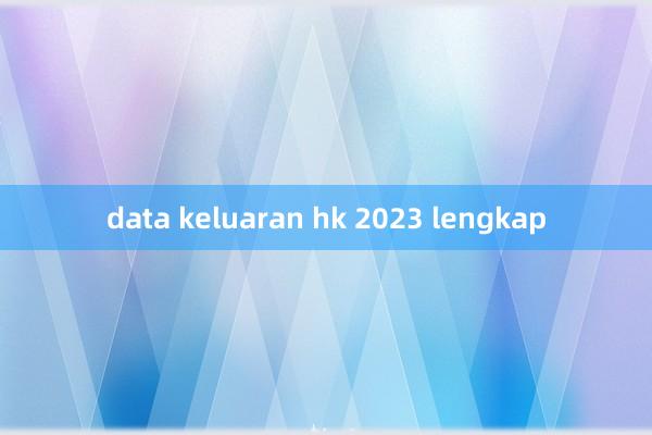 data keluaran hk 2023 lengkap