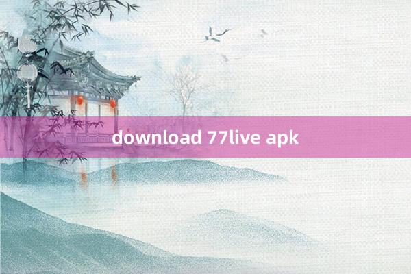 download 77live apk