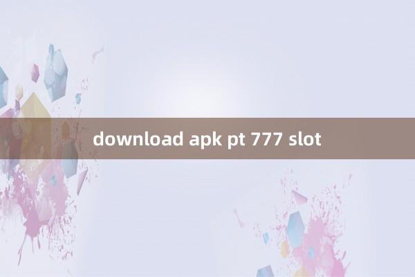 download apk pt 777 slot