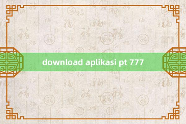 download aplikasi pt 777