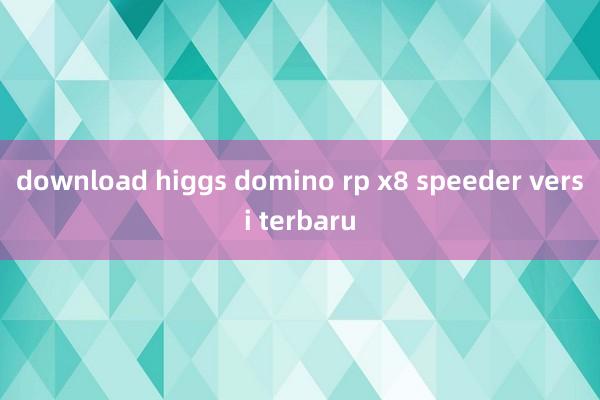 download higgs domino rp x8 speeder versi terbaru