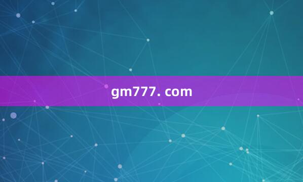 gm777. com