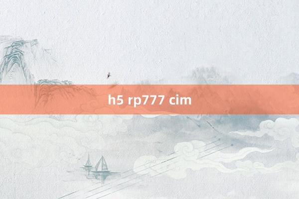 h5 rp777 cim