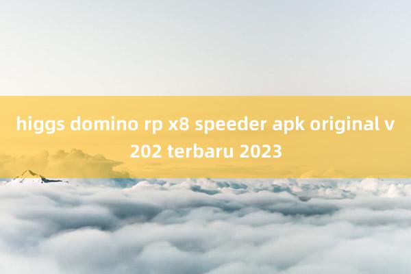 higgs domino rp x8 speeder apk original v202 terbaru 2023