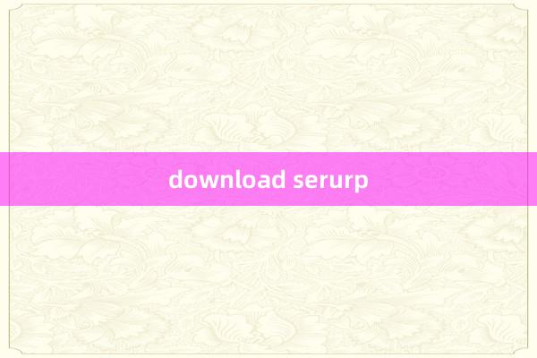 download serurp