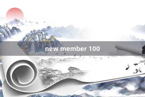 new member 100