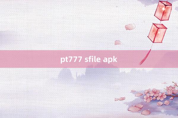 pt777 sfile apk