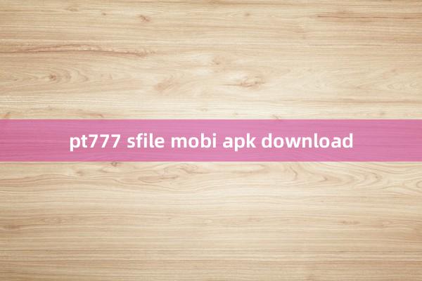 pt777 sfile mobi apk download