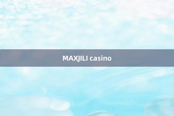 MAXJILI casino