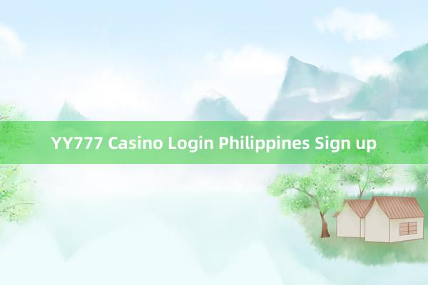 YY777 Casino Login Philippines Sign up