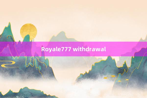 Royale777 withdrawal